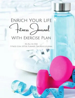 Enrich Your Life Fitness Journal, Planner, & Tracker